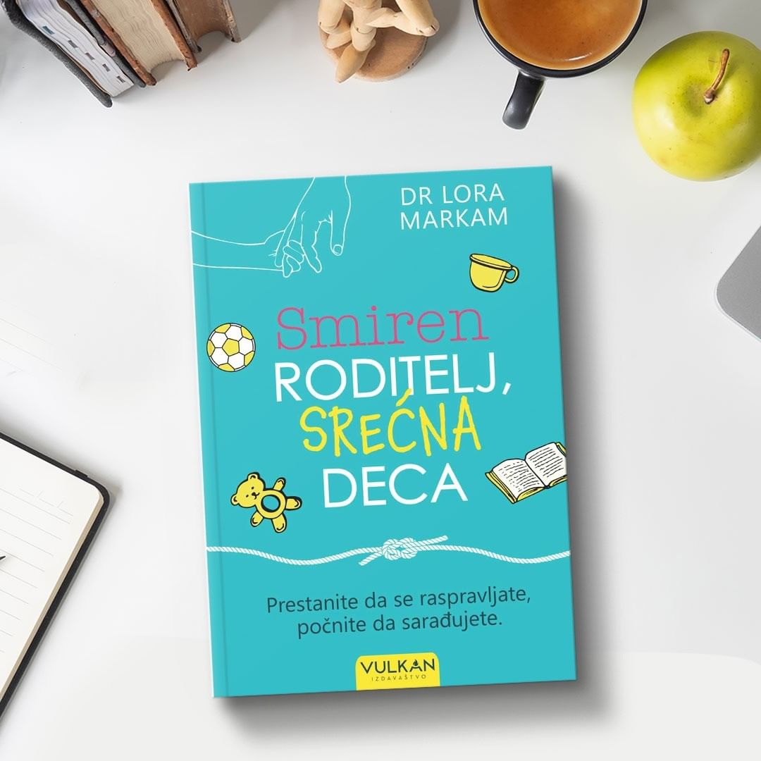 „Smiren roditelj, srećna deca“ autorke dr Lore Markam u prodaji