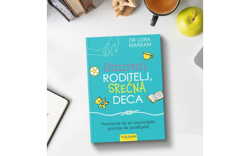 „Smiren roditelj, srećna deca“ autorke dr Lore Markam u prodaji