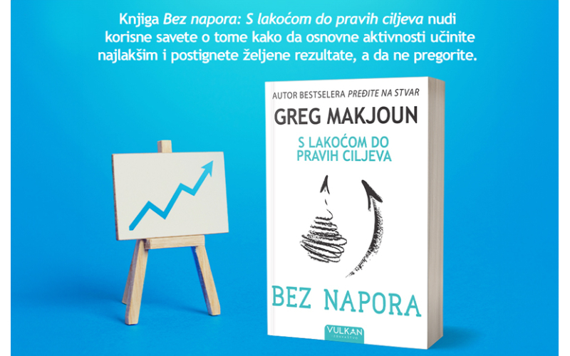 Nova knjiga Grega Makjouna „Bez napora: S lakoćom do pravih ciljeva“ u prodaji
