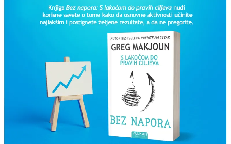 Nova knjiga Grega Makjouna „Bez napora: S lakoćom do pravih ciljeva“ u prodaji