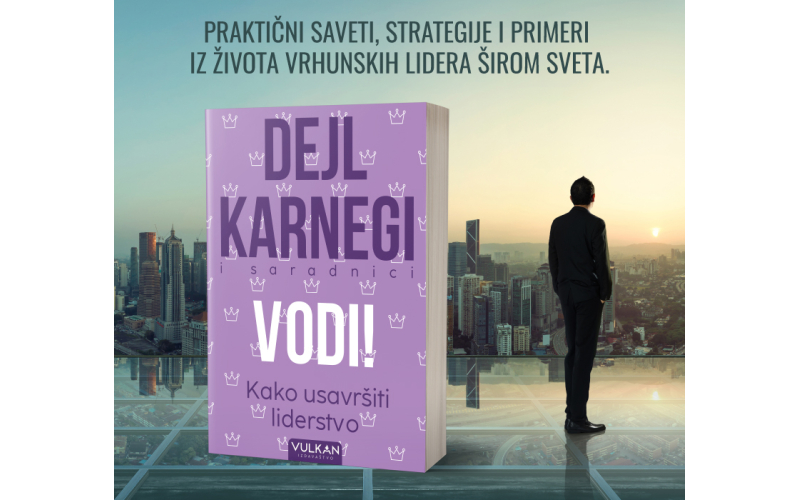 Knjiga maestralnog Dejla Karnegija „VODI! Kako usavršiti liderstvo?“ u prodaji