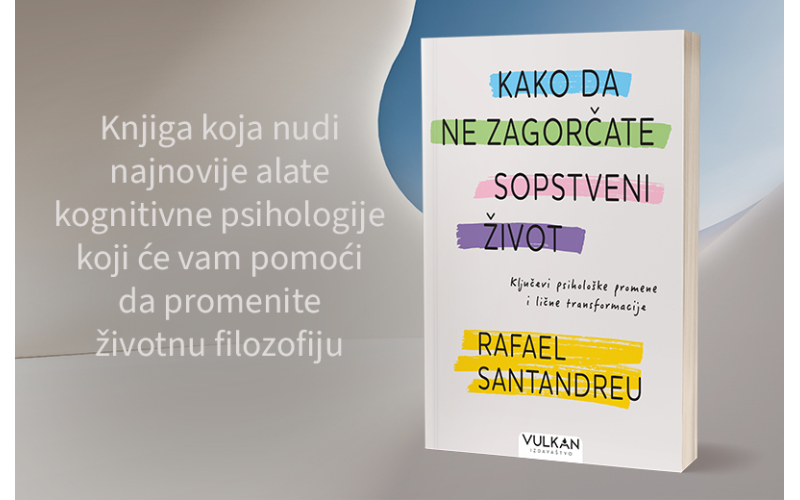 Praktični vodič za oslobađanje od iracionalnih strahova „Kako da ne zagorčate sopstveni život“ uskoro u prodaji
