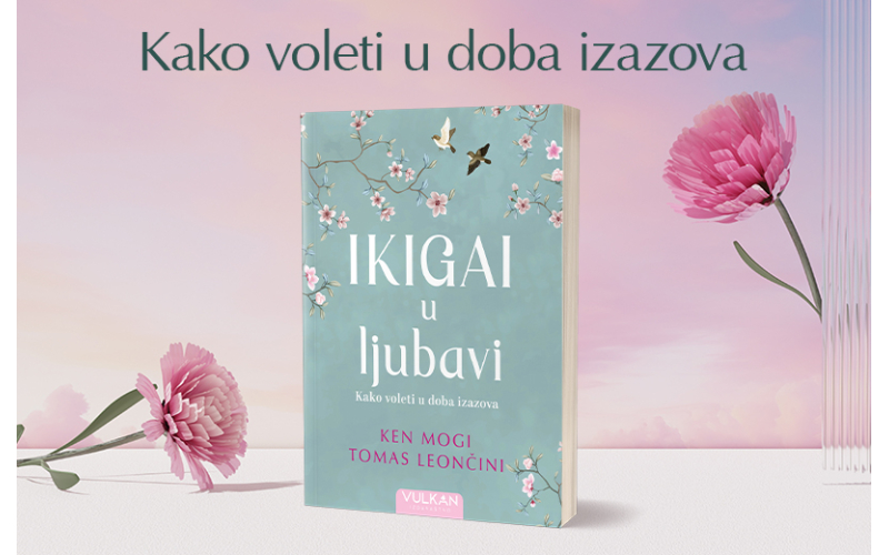 Kako voleti u doba izazova: „Ikigai u ljubavi“ u prodaji