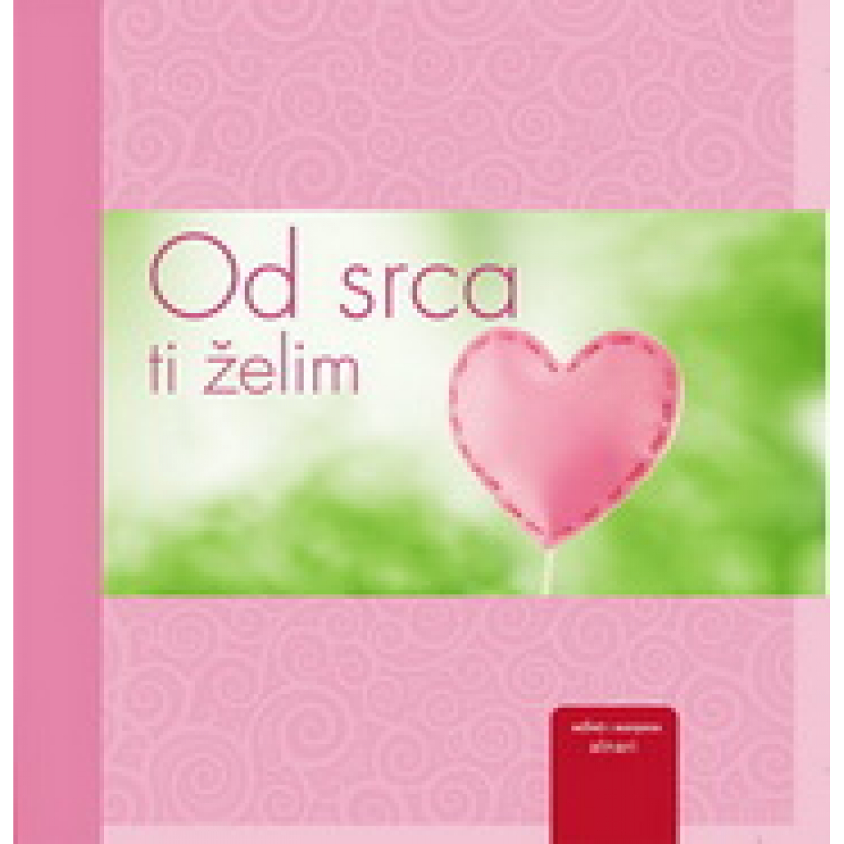 OD SRCA TI ŽELIM