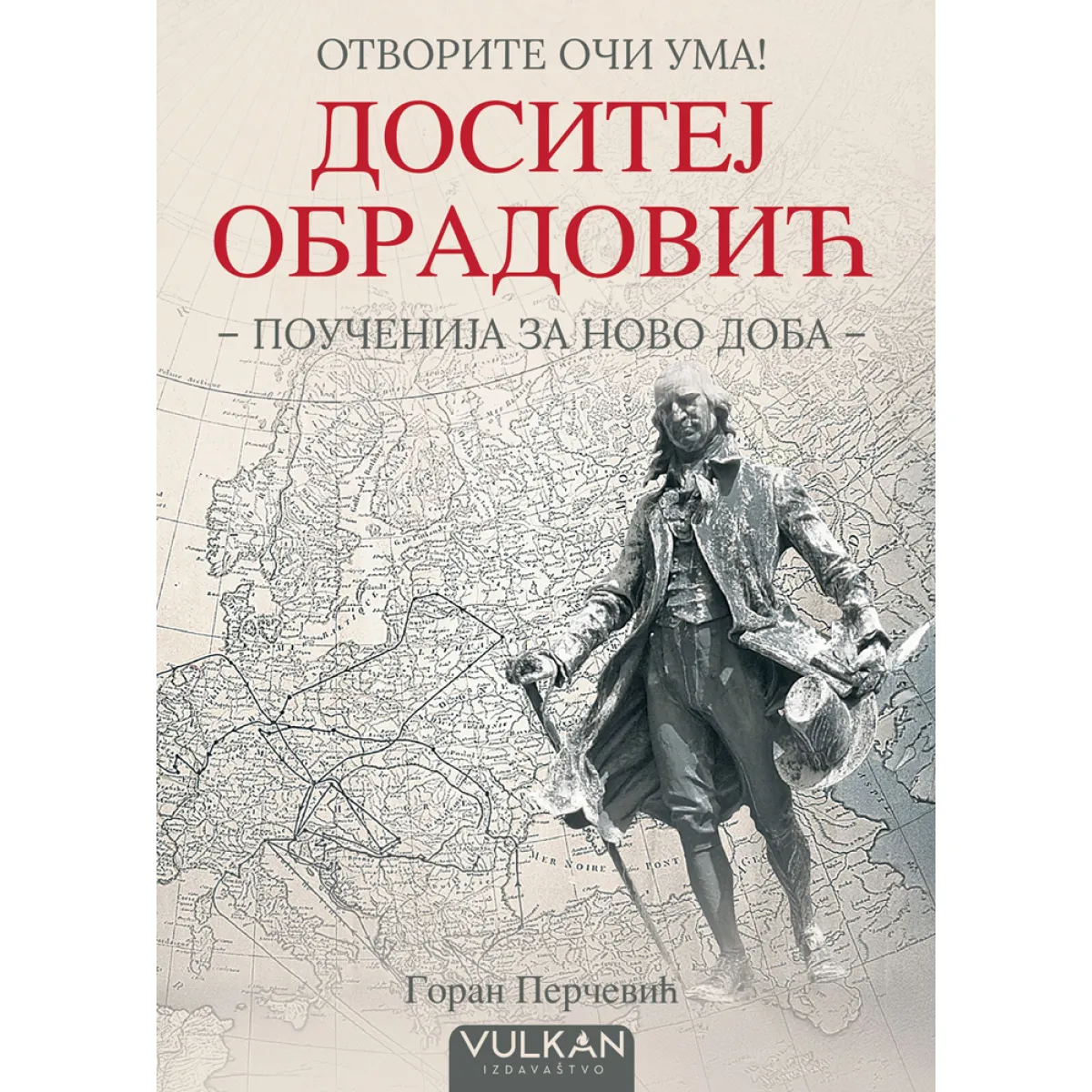 OTVORITE OČI UMA: DOSITEJ OBRADOVIĆ (POUČENIJA ZA NOVO DOBA) 
