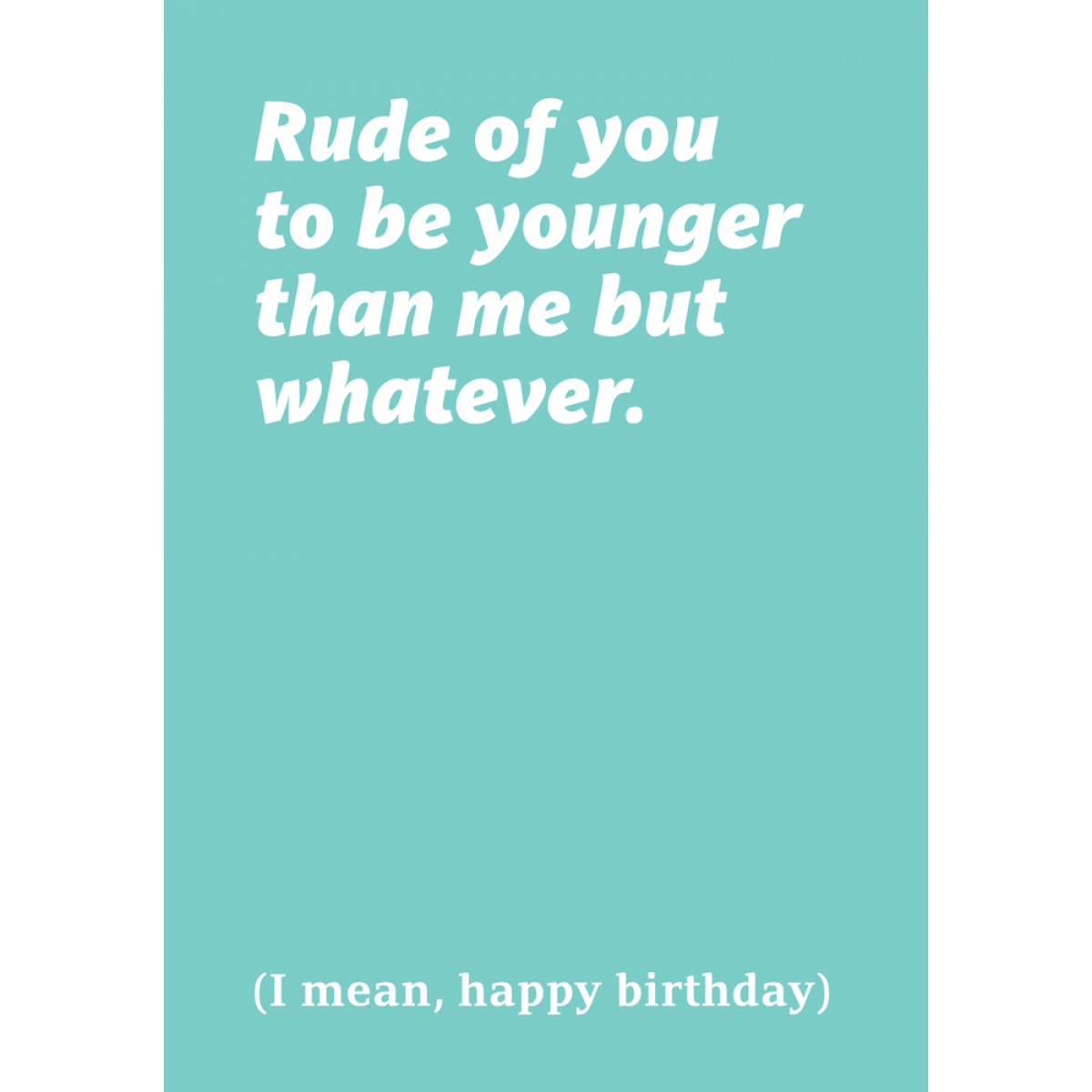 RUDE OF YOU TO BE YOUNGER 