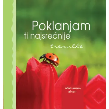 POKLANJAM TI NAJSREĆNIJE TRENUTKE 