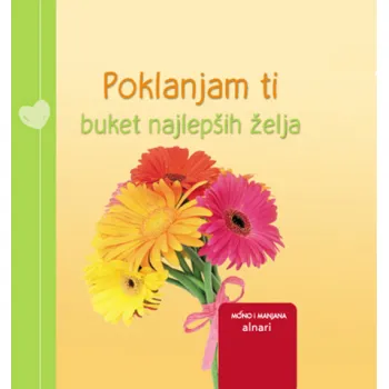 POKLANJAM TI BUKET NAJLEPŠIH ŽELJA 