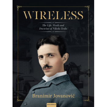 WIRELESS: THE LIFE, WORK AND DOCTRINE OF NIKOLA TESLA 