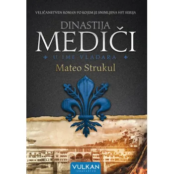 DINASTIJA MEDIČI: U IME VLADARA 