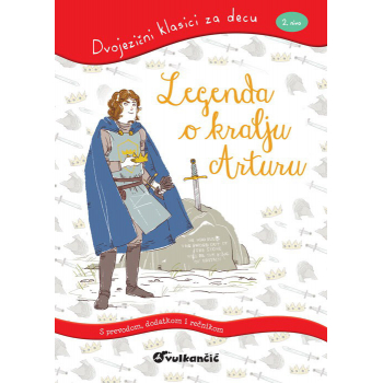 DVOJEZIČNI KLASICI ZA DECU: LEGENDA O KRALJU ARTURU 