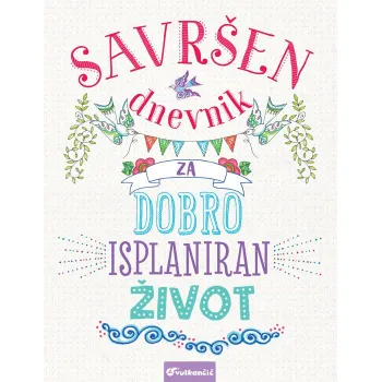SAVRŠEN DNEVNIK ZA DOBRO ISPLANIRAN ŽIVOT 