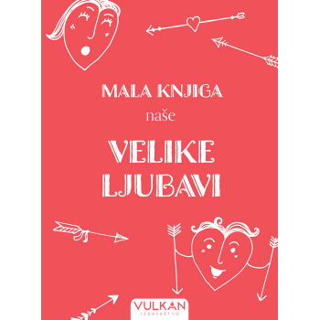 MALA KNJIGA NAŠE VELIKE LJUBAVI 