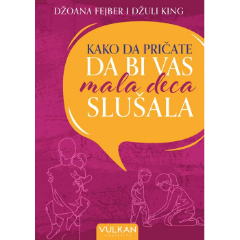 KAKO DA PRIČATE DA BI VAS MALA DECA SLUŠALA