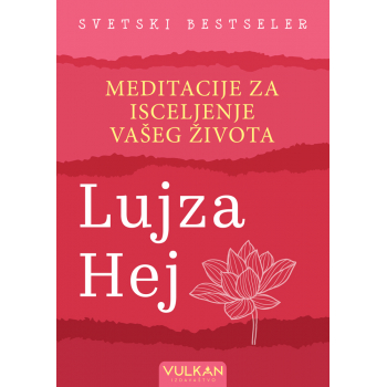 MEDITACIJE ZA ISCELJENJE VAŠEG ŽIVOTA 