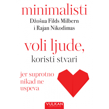 MINIMALISTI – VOLI LJUDE, KORISTI STVARI 