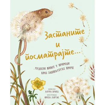 ZASTANITE I POSMATRAJTE... ČUDESNI ŽIVOT U PRIRODI KROZ ZADIVLJUJUĆE PRIČE 