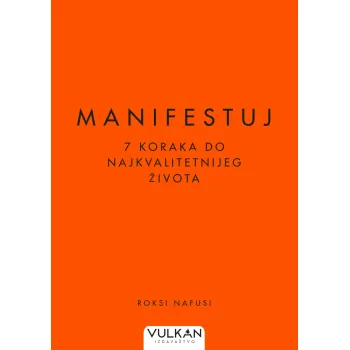 MANIFESTUJ: 7 KORAKA DO NAJKVALITETNIJEG ŽIVOTA 