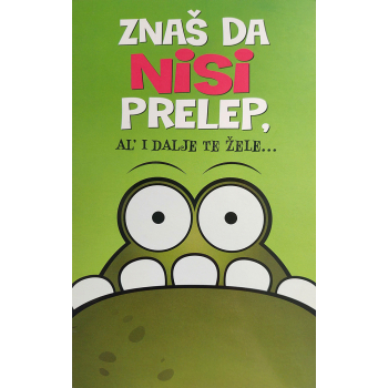 ZNAŠ DA NISI PRELEP, AL' I DALJE TE ŽELE 