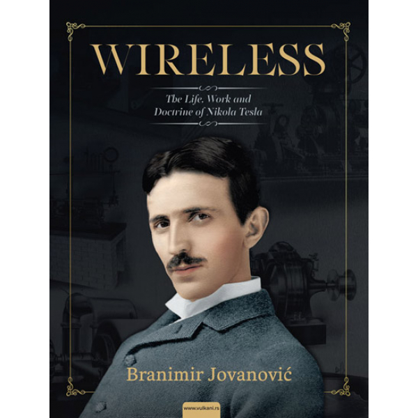 WIRELESS: THE LIFE, WORK AND DOCTRINE OF NIKOLA TESLA 