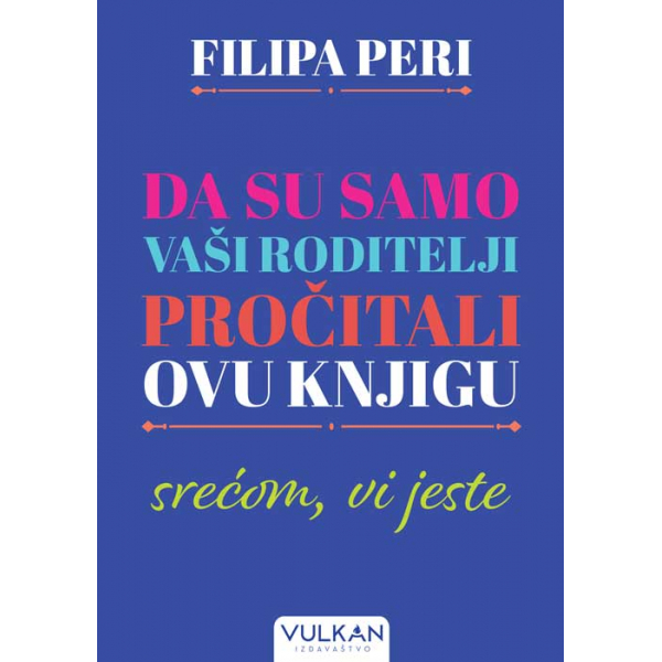 DA SU SAMO VAŠI RODITELJI PROČITALI OVU KNJIGU: SREĆOM, VI JESTE 